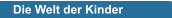 Die Welt der Kinder