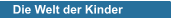 Die Welt der Kinder
