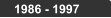 1986 - 1997
