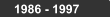 1986 - 1997